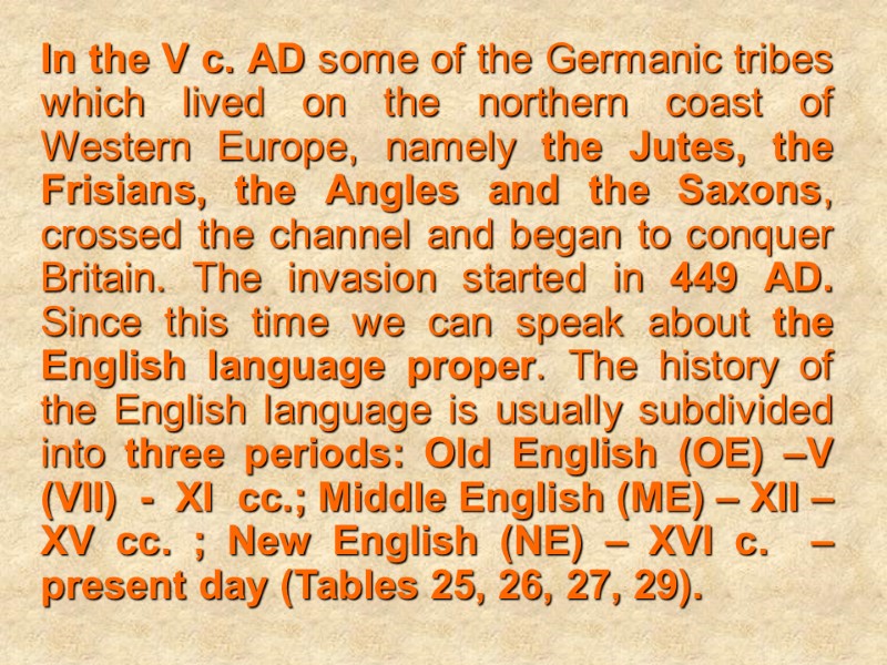 In the V c. AD some of the Germanic tribes which lived on the